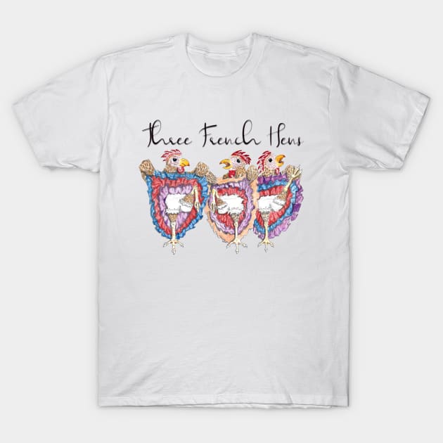 Three French Hens T-Shirt by ArtistAnnieK